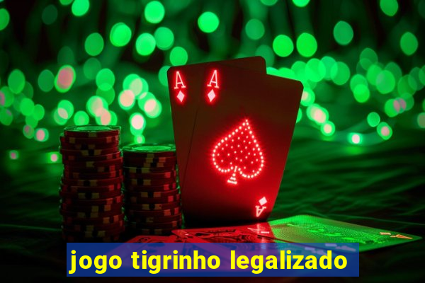 jogo tigrinho legalizado